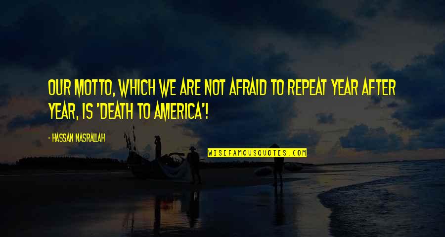 Ininja Quotes By Hassan Nasrallah: Our motto, which we are not afraid to Ininja Quotes By Hassan Nasrallah: Our motto, which we are not afraid to