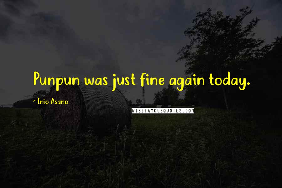 Inio Asano quotes: Punpun was just fine again today.