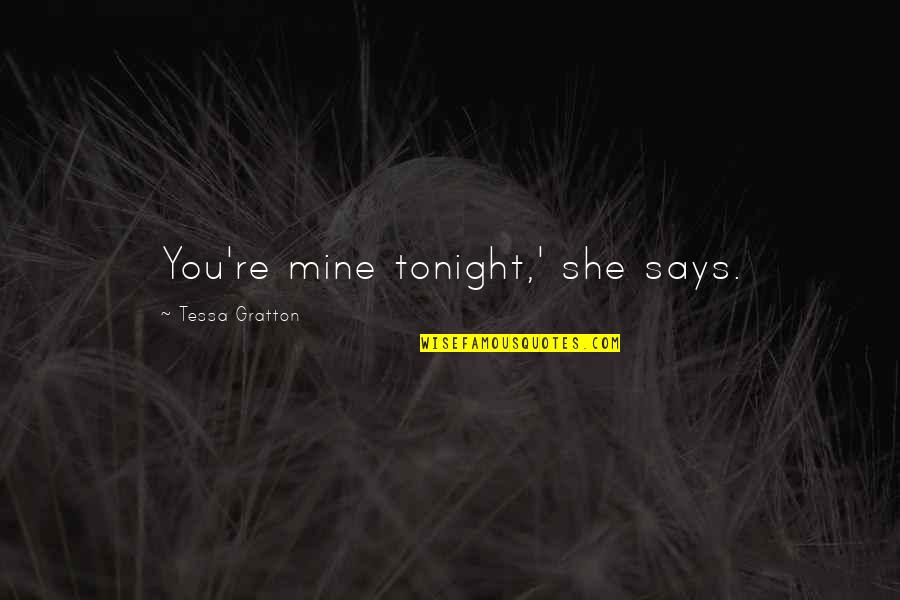 Iniobong Nnamdie Quotes By Tessa Gratton: You're mine tonight,' she says. Iniobong Nnamdie Quotes By Tessa Gratton: You're mine tonight,' she says.