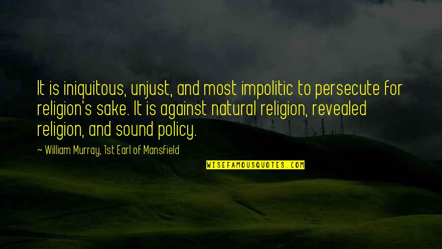 Iniquitous Quotes By William Murray, 1st Earl Of Mansfield: It is iniquitous, unjust, and most impolitic to
