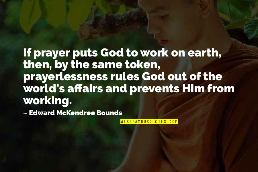 Inis Na Quotes By Edward McKendree Bounds: If prayer puts God to work on earth,