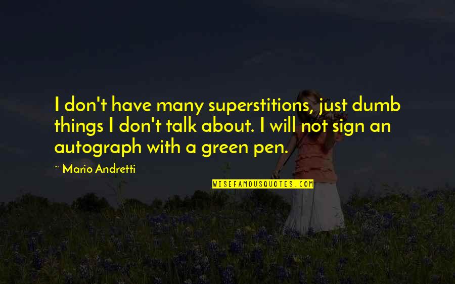 Inisha Quotes By Mario Andretti: I don't have many superstitions, just dumb things
