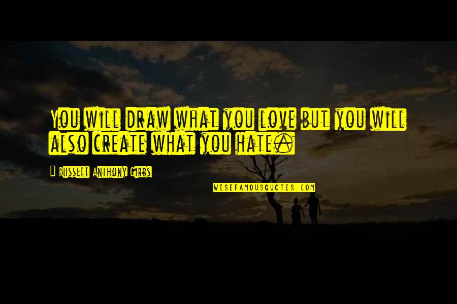 Inisharu Quotes By Russell Anthony Gibbs: You will draw what you love but you Inisharu Quotes By Russell Anthony Gibbs: You will draw what you love but you