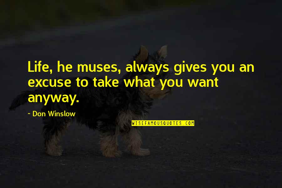 Inisiatif Artinya Quotes By Don Winslow: Life, he muses, always gives you an excuse