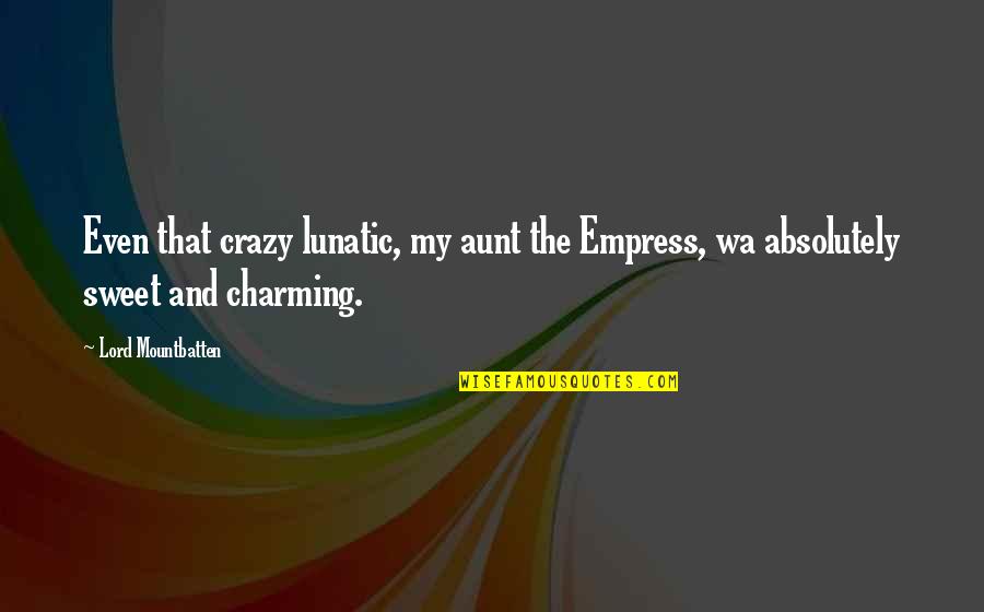 Inisiyatif Almak Quotes By Lord Mountbatten: Even that crazy lunatic, my aunt the Empress,