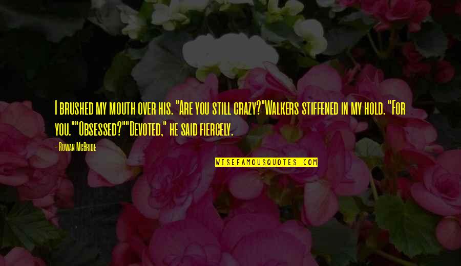 Inisiyatif Almak Quotes By Rowan McBride: I brushed my mouth over his. "Are you