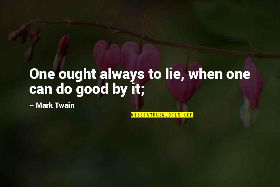 Init Ulo Quotes By Mark Twain: One ought always to lie, when one can