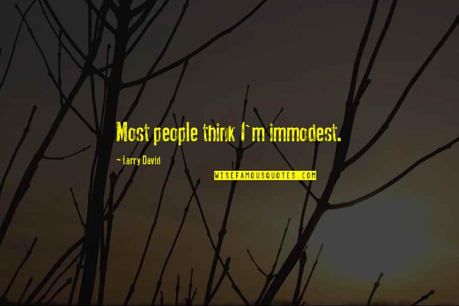 Inital Quotes By Larry David: Most people think I'm immodest.