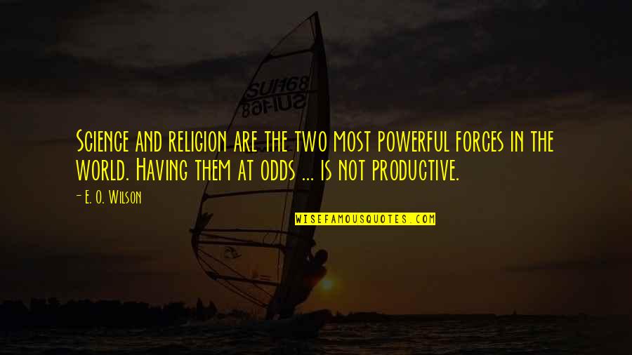 Initative Quotes By E. O. Wilson: Science and religion are the two most powerful