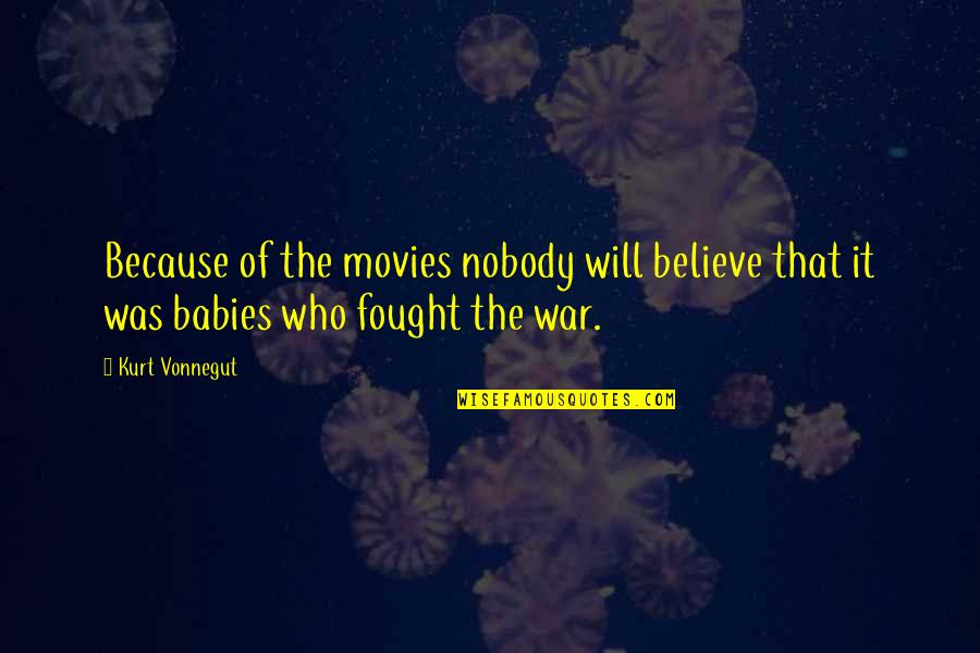 Initative Quotes By Kurt Vonnegut: Because of the movies nobody will believe that