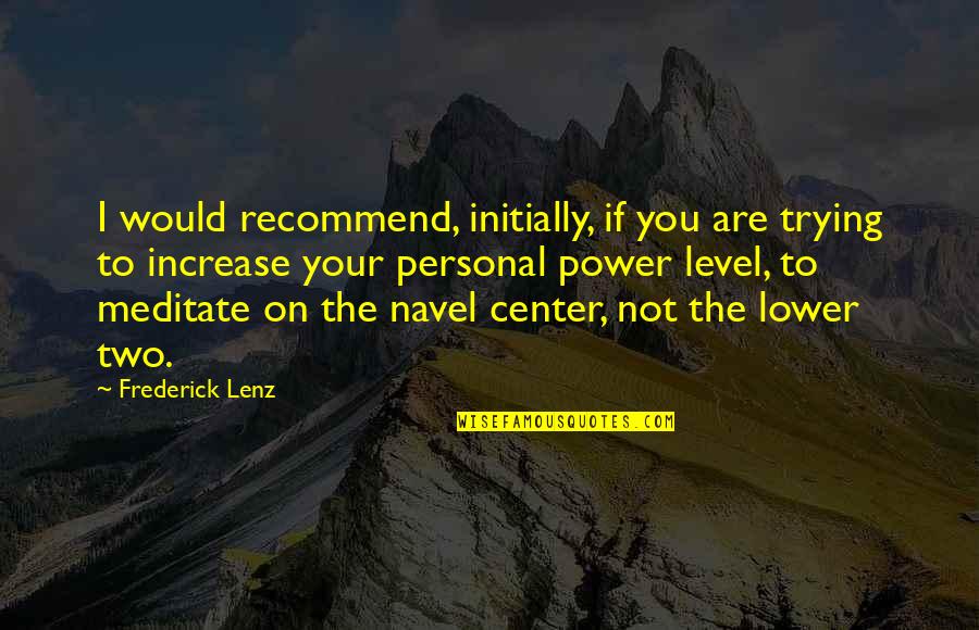 Initially Quotes By Frederick Lenz: I would recommend, initially, if you are trying