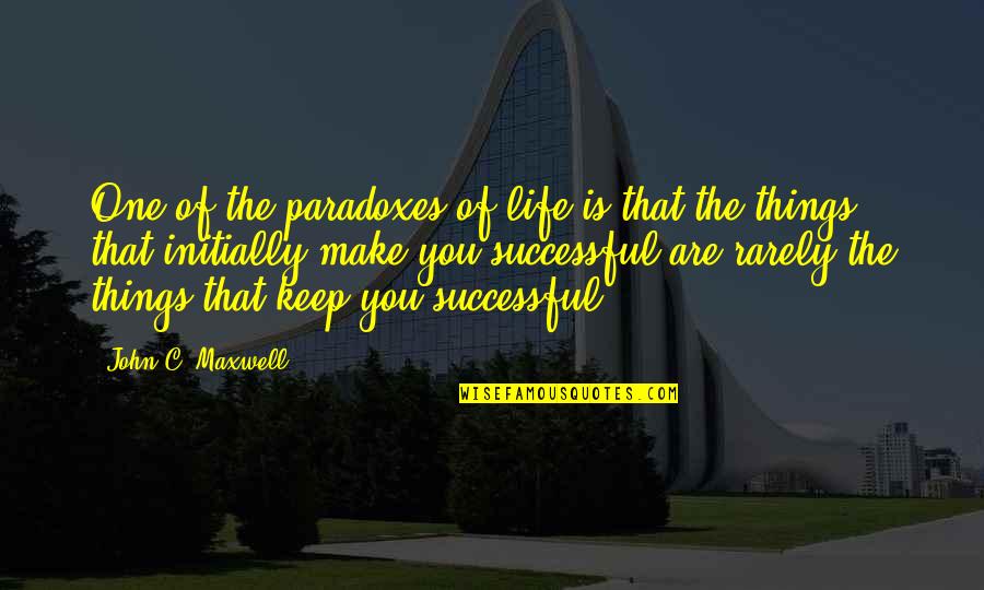 Initially Quotes By John C. Maxwell: One of the paradoxes of life is that