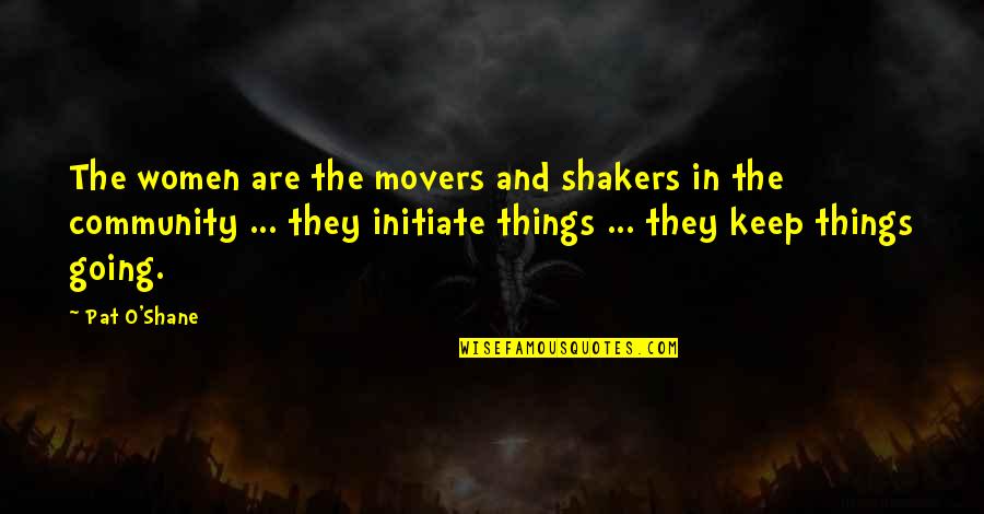 Initiate Quotes By Pat O'Shane: The women are the movers and shakers in