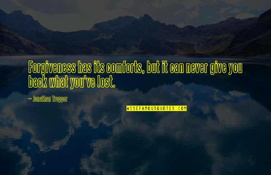 Initiated Antonyms Quotes By Jonathan Tropper: Forgiveness has its comforts, but it can never