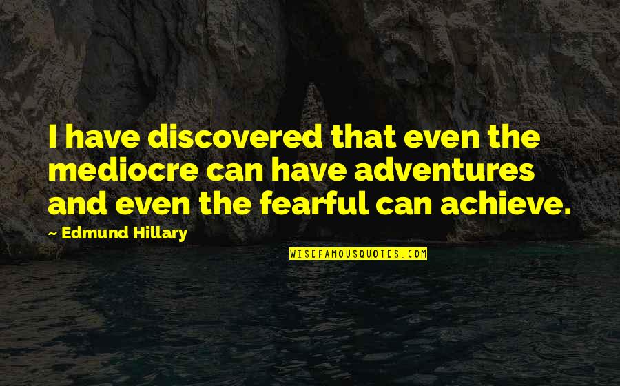 Initiating Conversation Quotes By Edmund Hillary: I have discovered that even the mediocre can