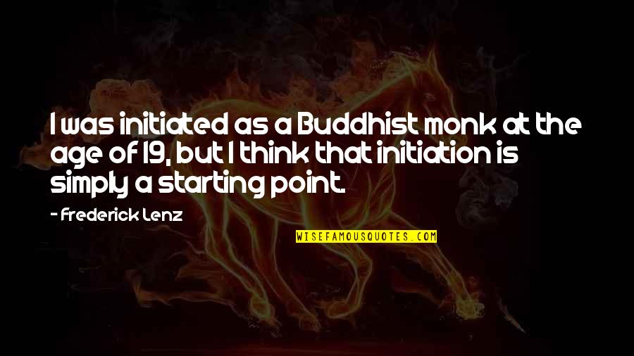 Initiation Quotes By Frederick Lenz: I was initiated as a Buddhist monk at