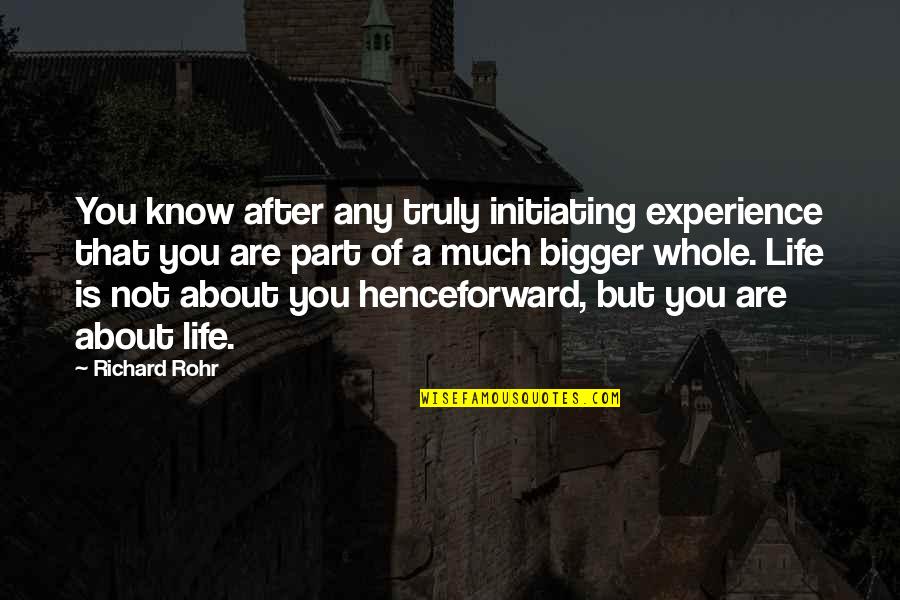 Initiation Quotes By Richard Rohr: You know after any truly initiating experience that