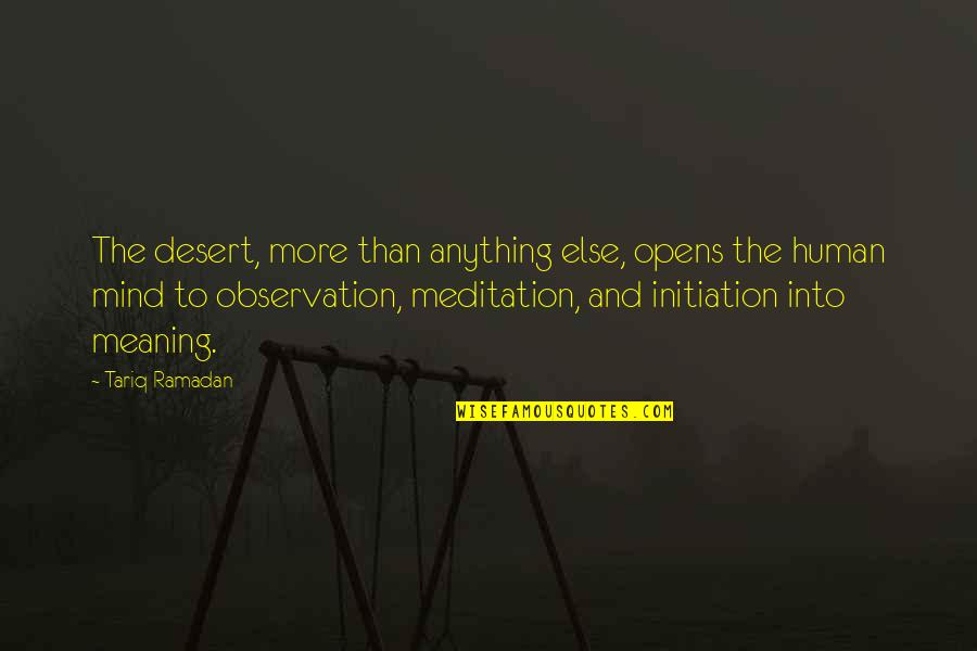 Initiation Quotes By Tariq Ramadan: The desert, more than anything else, opens the