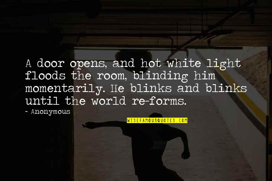 Initiative And Change Quotes By Anonymous: A door opens, and hot white light floods