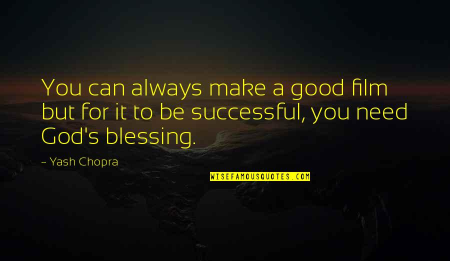 Initiative Relationship Quotes By Yash Chopra: You can always make a good film but