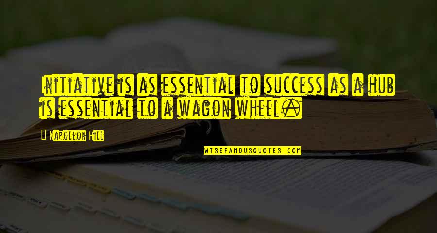 Initiative Success Quotes By Napoleon Hill: Initiative is as essential to success as a