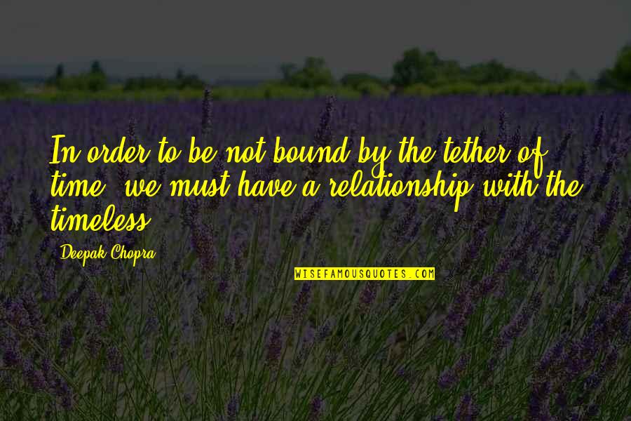 Initiatives Coeur Quotes By Deepak Chopra: In order to be not bound by the Initiatives Coeur Quotes By Deepak Chopra: In order to be not bound by the