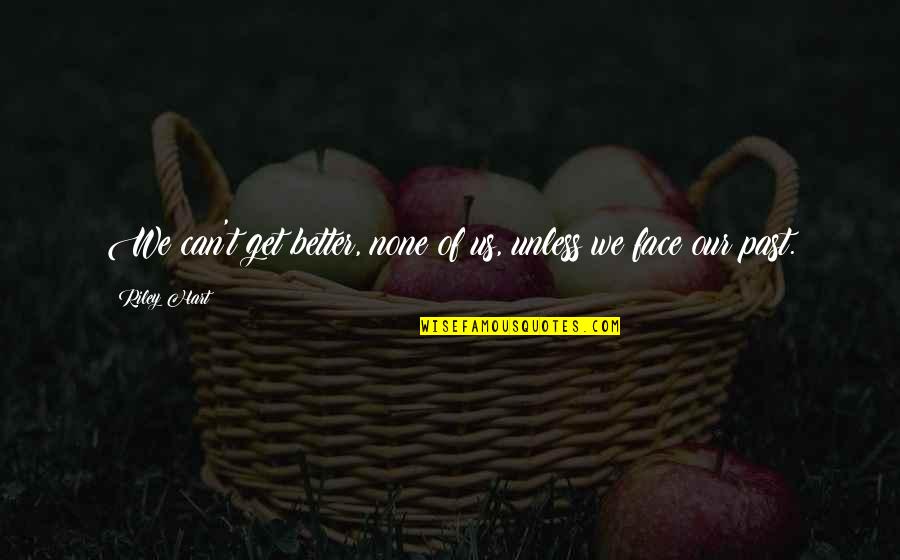 Initiatives Coeur Quotes By Riley Hart: We can't get better, none of us, unless