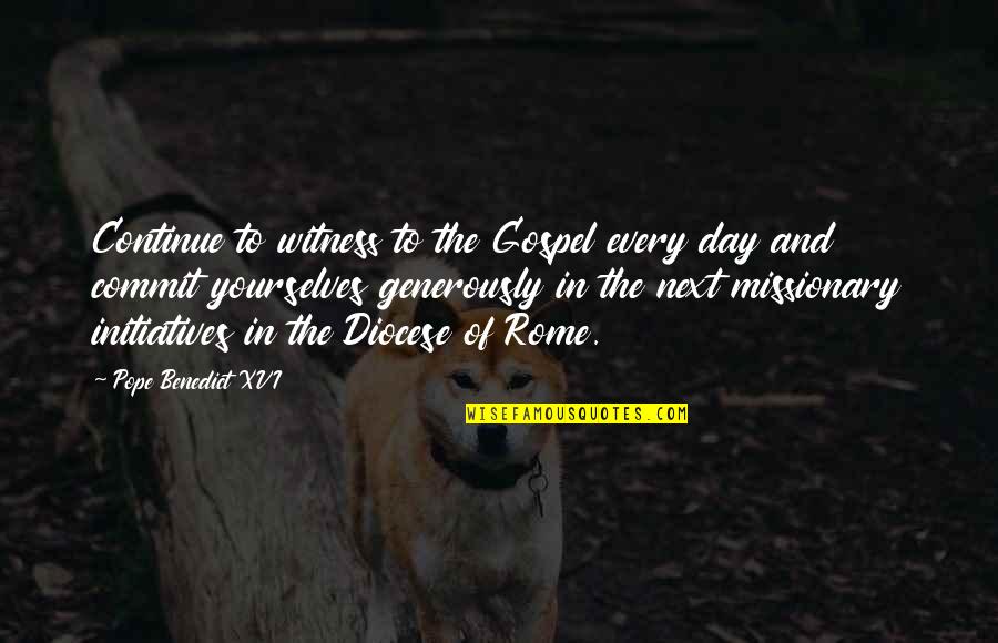 Initiatives Quotes By Pope Benedict XVI: Continue to witness to the Gospel every day