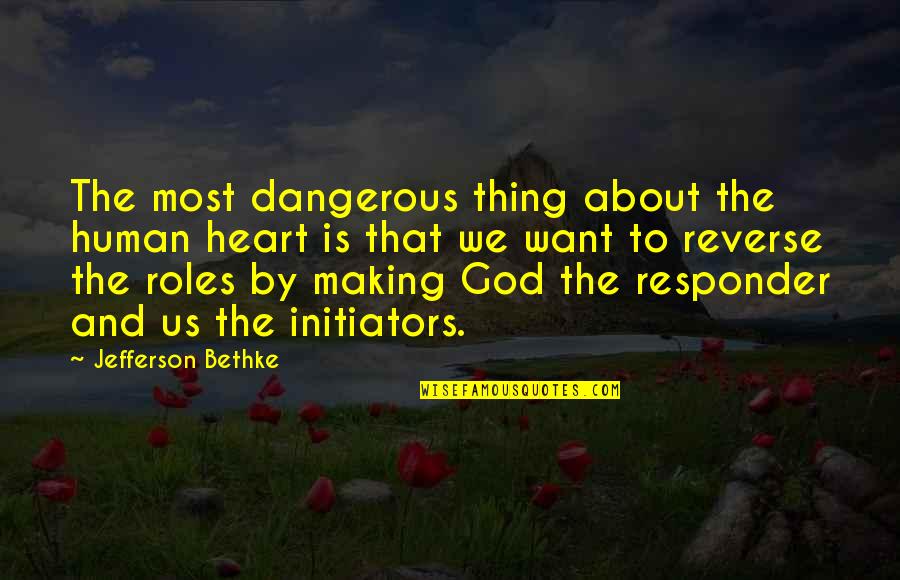Initiators Quotes By Jefferson Bethke: The most dangerous thing about the human heart
