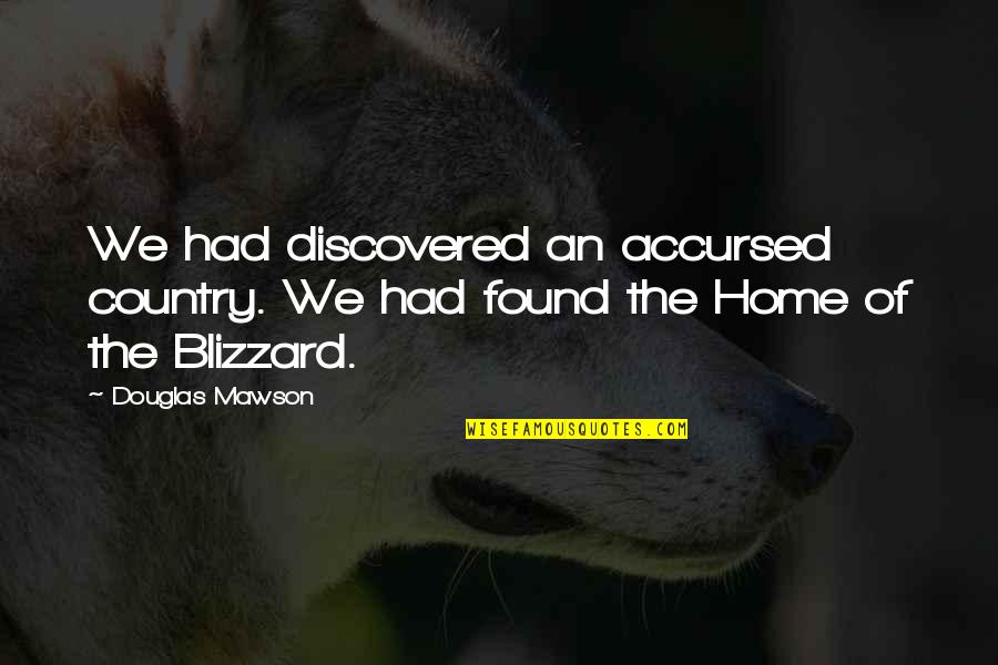 Initium Eyewear Quotes By Douglas Mawson: We had discovered an accursed country. We had