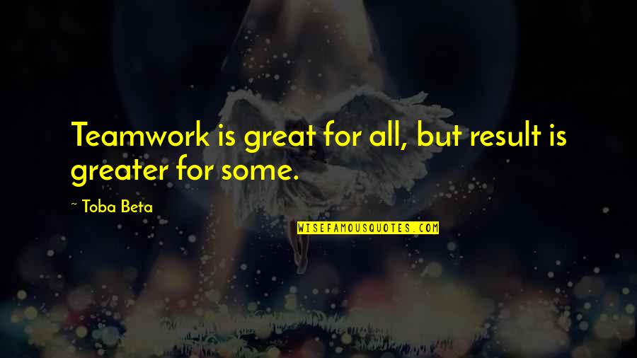 Initium Health Quotes By Toba Beta: Teamwork is great for all, but result is