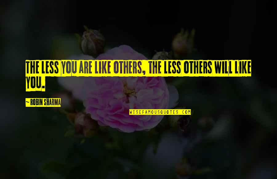 Initium Sunglasses Quotes By Robin Sharma: The less you are like others, the less