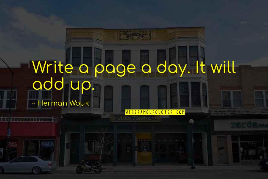 Initscripts Quotes By Herman Wouk: Write a page a day. It will add