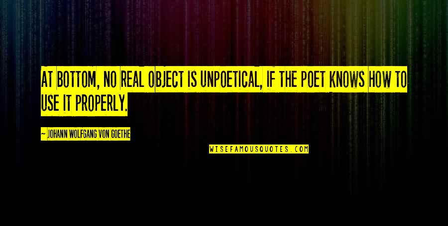Initscripts Quotes By Johann Wolfgang Von Goethe: At bottom, no real object is unpoetical, if