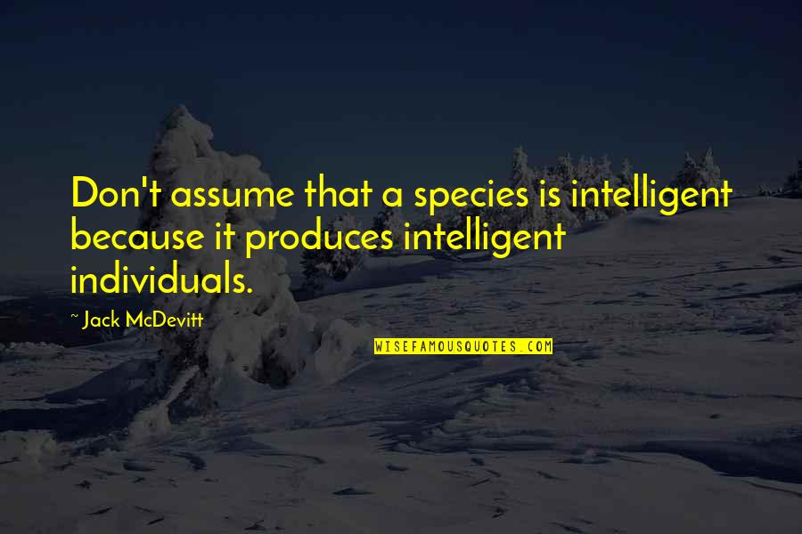 Initsoc Quotes By Jack McDevitt: Don't assume that a species is intelligent because