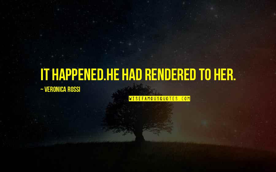 Iniwan English Quotes By Veronica Rossi: It happened.He had rendered to her. Iniwan English Quotes By Veronica Rossi: It happened.He had rendered to her.