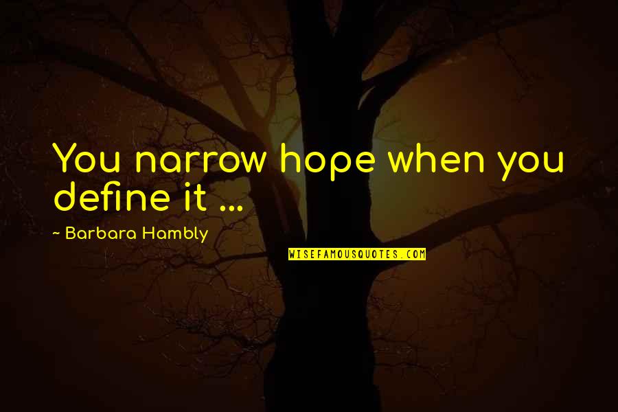 Iniwan Ng Minamahal Quotes By Barbara Hambly: You narrow hope when you define it ...