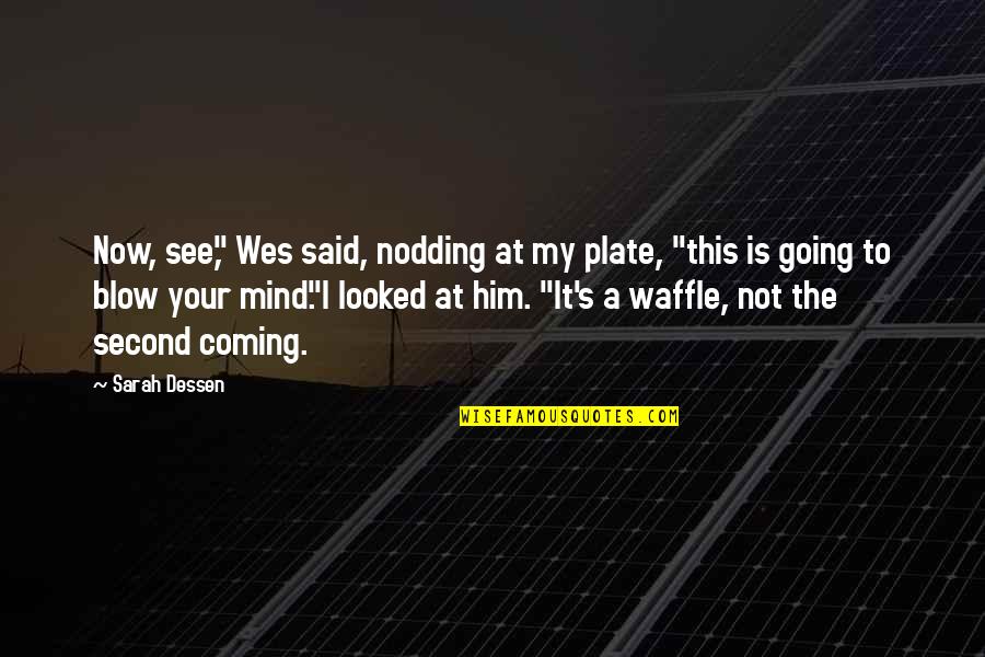 Iniwan Quotes By Sarah Dessen: Now, see," Wes said, nodding at my plate,