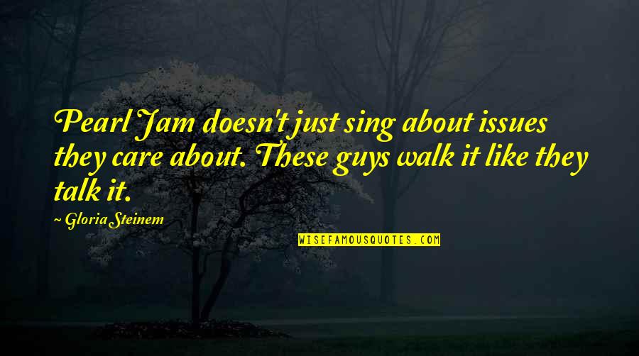 Iniziali Quotes By Gloria Steinem: Pearl Jam doesn't just sing about issues they Iniziali Quotes By Gloria Steinem: Pearl Jam doesn't just sing about issues they
