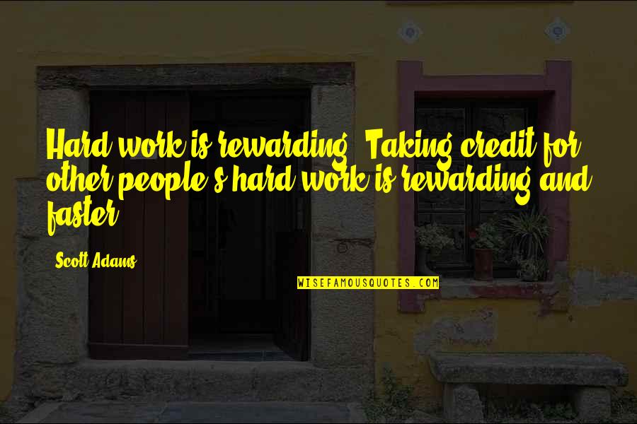 Iniziali Quotes By Scott Adams: Hard work is rewarding. Taking credit for other Iniziali Quotes By Scott Adams: Hard work is rewarding. Taking credit for other