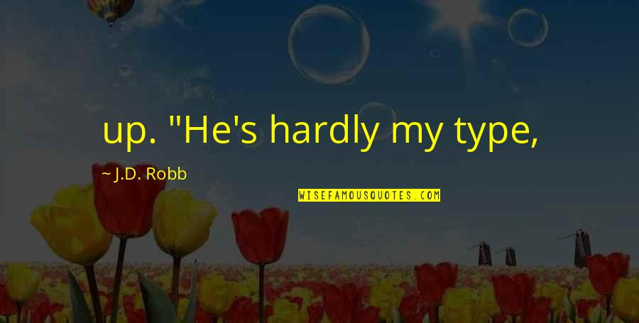 Inizio Charlotte Quotes By J.D. Robb: up. "He's hardly my type, Inizio Charlotte Quotes By J.D. Robb: up. "He's hardly my type,