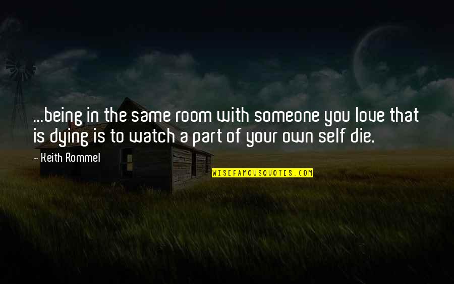 Inizio Charlotte Quotes By Keith Rommel: ...being in the same room with someone you Inizio Charlotte Quotes By Keith Rommel: ...being in the same room with someone you