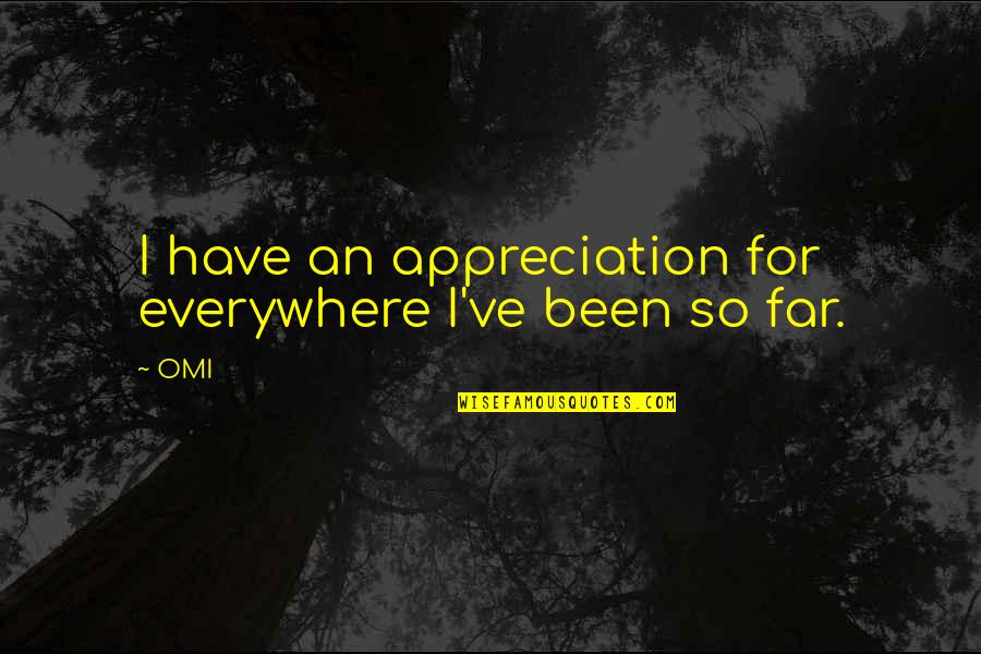 Inizio Charlotte Quotes By OMI: I have an appreciation for everywhere I've been