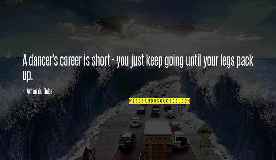 Injazat Quotes By Anton Du Beke: A dancer's career is short - you just