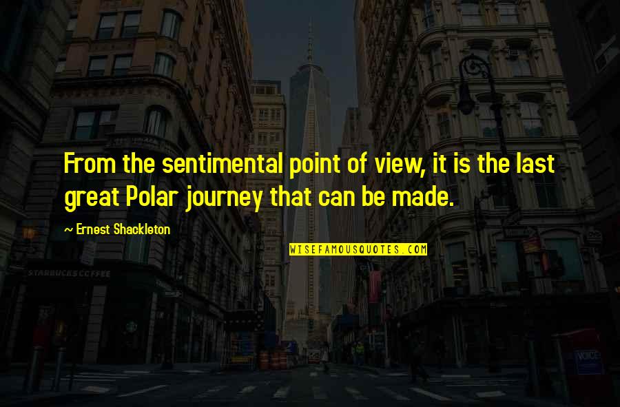 Injazat Quotes By Ernest Shackleton: From the sentimental point of view, it is Injazat Quotes By Ernest Shackleton: From the sentimental point of view, it is