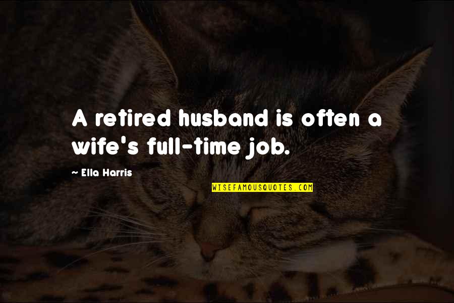 Injecting Quotes By Ella Harris: A retired husband is often a wife's full-time