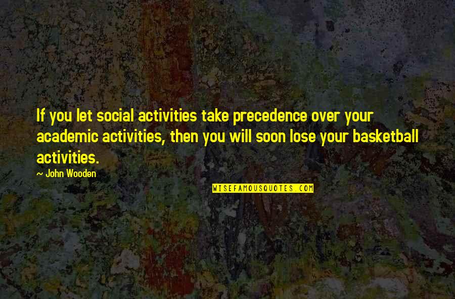 Injections For Hip Quotes By John Wooden: If you let social activities take precedence over