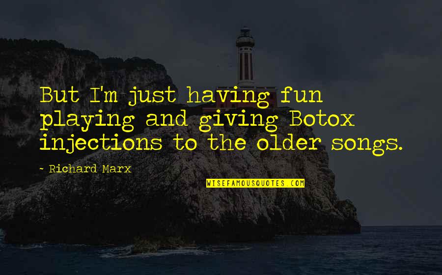 Injections Quotes By Richard Marx: But I'm just having fun playing and giving