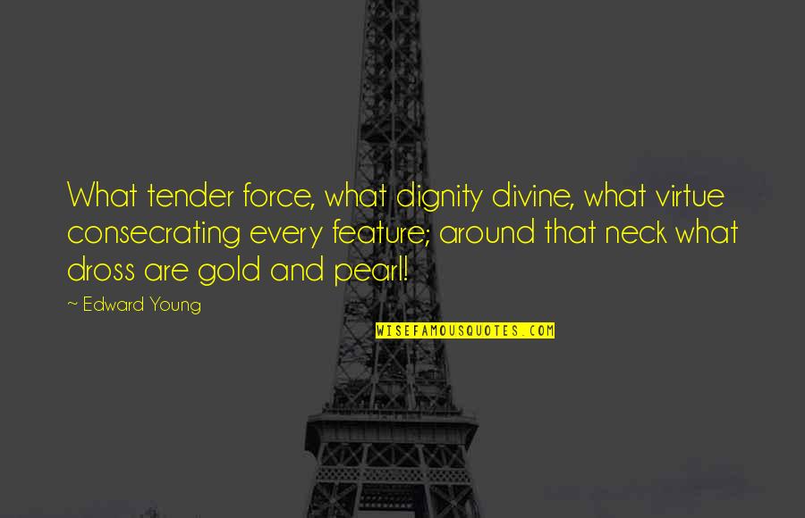 Injery Quotes By Edward Young: What tender force, what dignity divine, what virtue