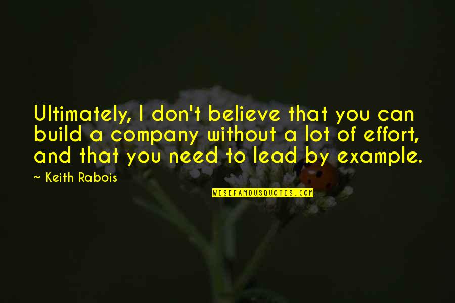 Injil Online Quotes By Keith Rabois: Ultimately, I don't believe that you can build Injil Online Quotes By Keith Rabois: Ultimately, I don't believe that you can build